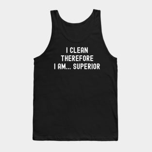 I clean, therefore I am... superior Tank Top